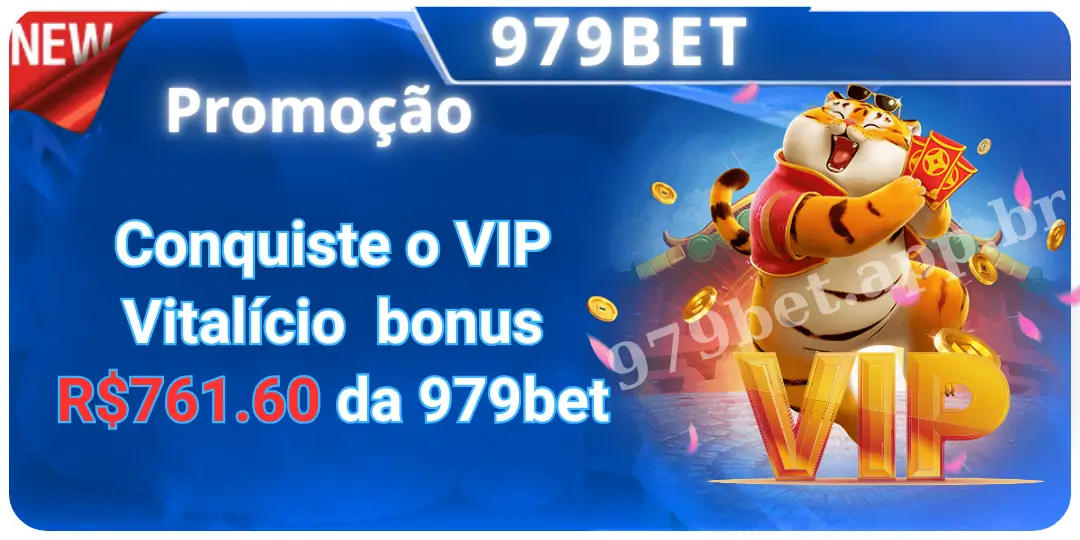 Promoção - Conquiste o VIP Vitalício bonus R$761.60 da 979bet 1 bonus vip 979bet